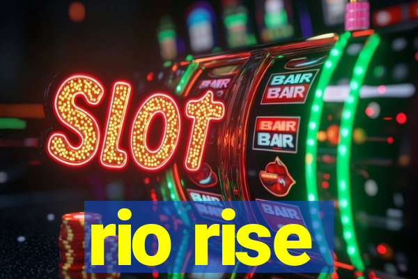 rio rise